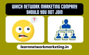 Read more about the article Which Network Marketing Company should you not join In 2024